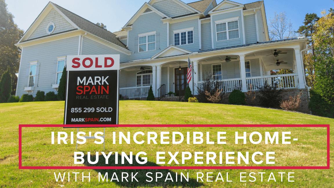 Iris’s Home-Buying Experience With Mark Spain Real Estate