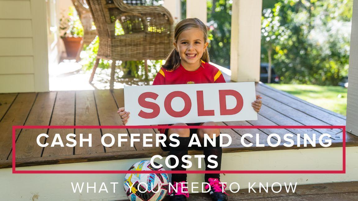 Cash Offers and Closing Costs: What Sellers Need to Know