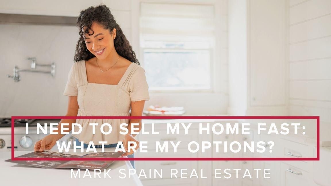 I Need to Sell My Home Fast: What are my Options?