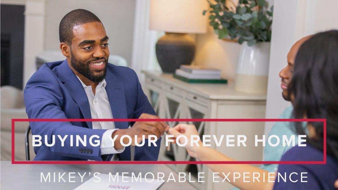 Buying a Forever Home: Mikey’s Memorable Experience