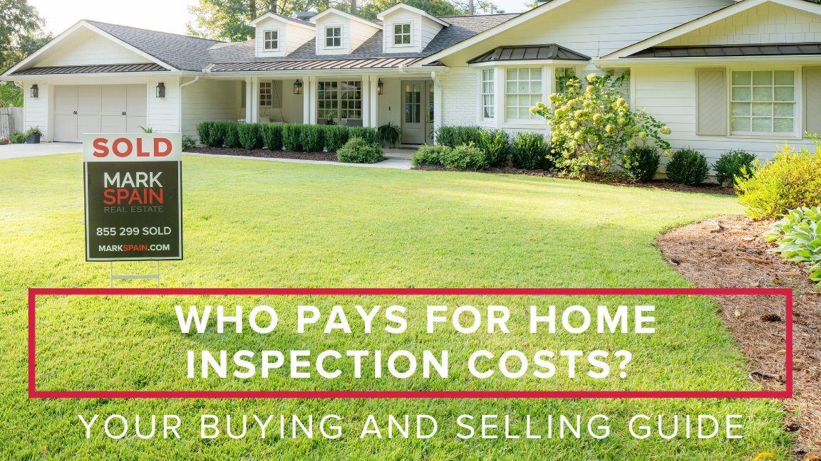 Who Pays for Home Inspection Costs? The Buyer or Seller?