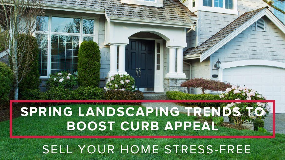 Top Spring Landscaping Trends to Boost Curb Appeal