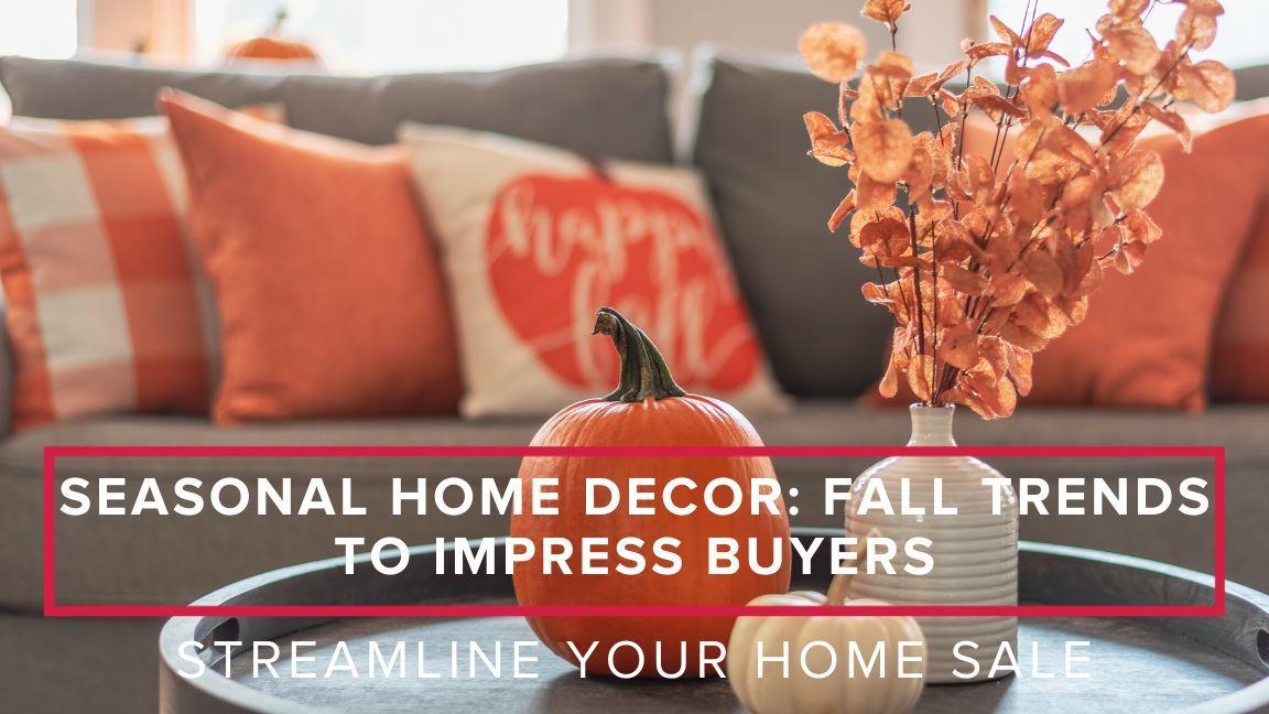 Seasonal Home Decor: Fall Trends to Impress Buyers