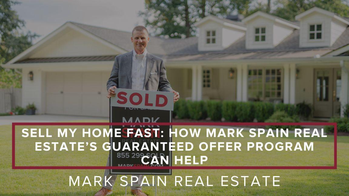 Sell My Home Fast: How Mark Spain Real Estate’s Guaranteed Offer Program Can Help