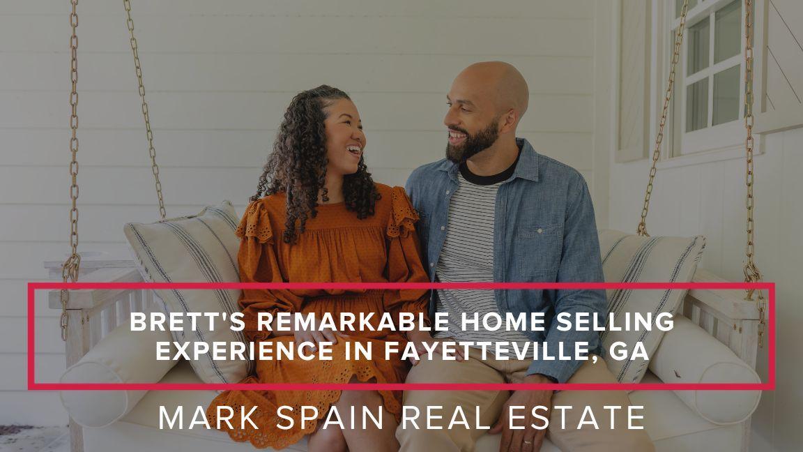 Brett’s Remarkable Home Selling Experience in Fayetteville, GA
