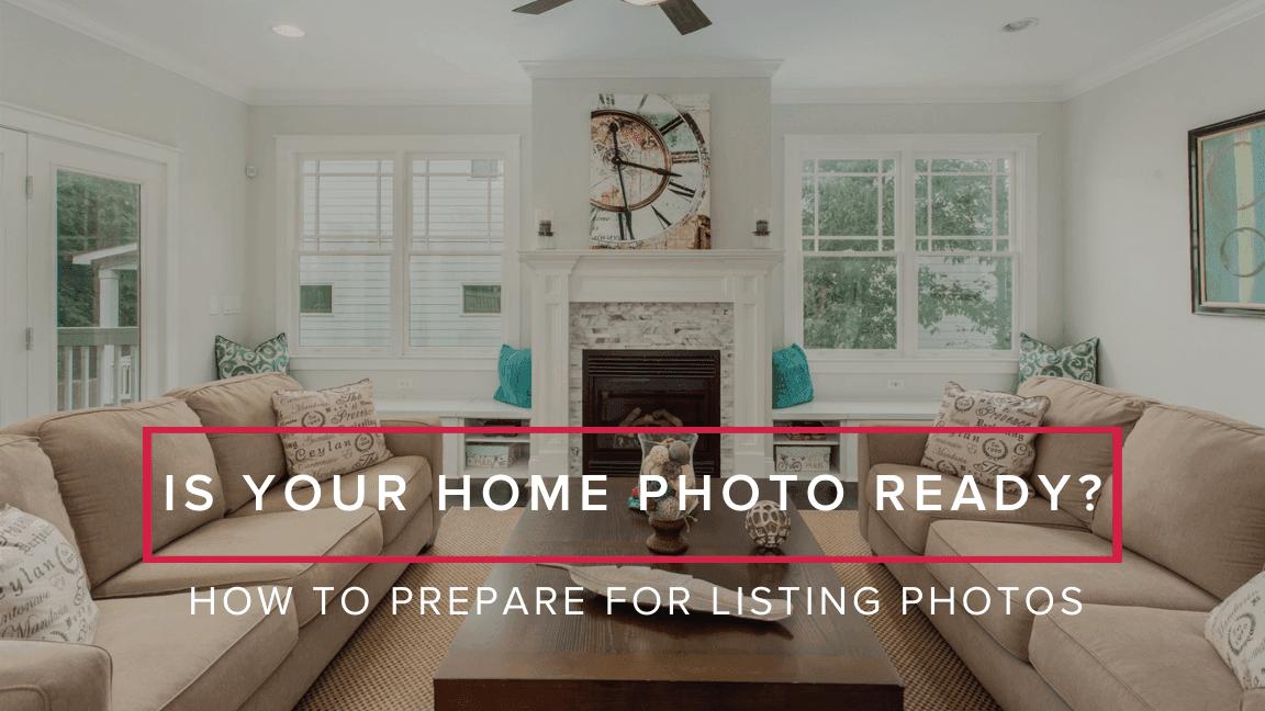 How to Prepare for Listing Photos: Is Your Home Photo Ready?