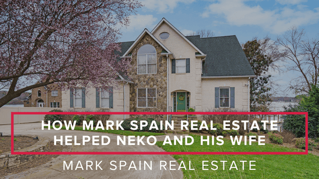 How Mark Spain Real Estate Helped Neko and His Wife Find Their Dream Home