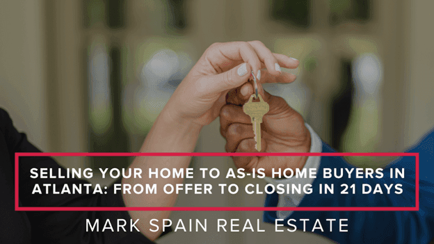 Selling Your Home to As Is Home Buyers in Atlanta: From Offer to Closing in 21 Days
