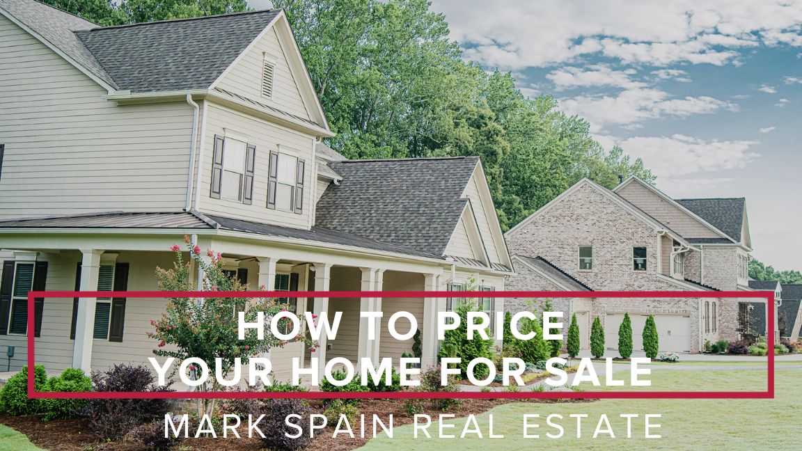 How to Price Your Home For Sale | Mark Spain Real Estate